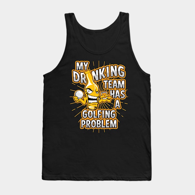 My Drinking Team Has A Golfing Problem Tank Top by megasportsfan